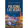 Policing Las Vegas: How I Was Hired, Trained, and Policed in Las Vegas for Twenty Years