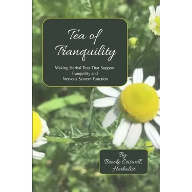 Tea of Tranquility: Making Herbal Teas That Support Tranquility and Nervous System Function