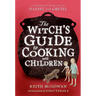 The Witch's Guide to Cooking with Children: A Modern-Day Retelling of Hansel and Gretel