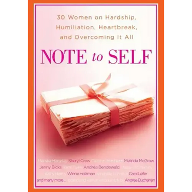 Note to Self: 30 Women on Hardship, Humiliation, Heartbreak, and