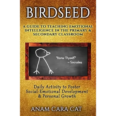 Birdseed: A Guide to Teaching Emotional Intelligence in the Primary & Secondary Classroom: Daily Activity to Foster Social-Emoti