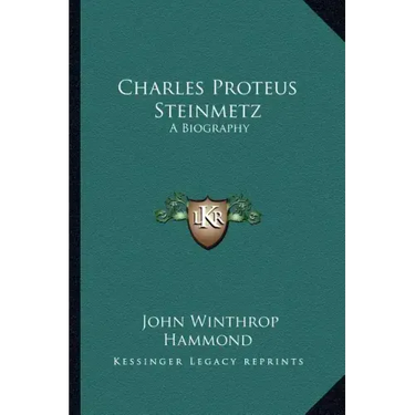 Charles Proteus Steinmetz: A Biography