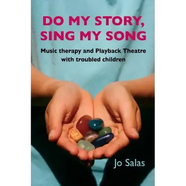 Do My Story, Sing My Song: Music therapy and Playback Theatre with troubled children