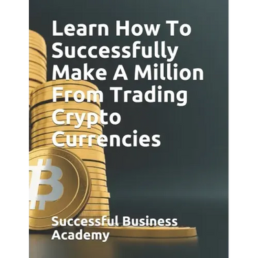 Learn How To Successfully Make A Million From Trading Crypto Currencies