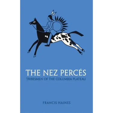 The Nez Perces, Volume 42: Tribesmen of the Columbia Plateau