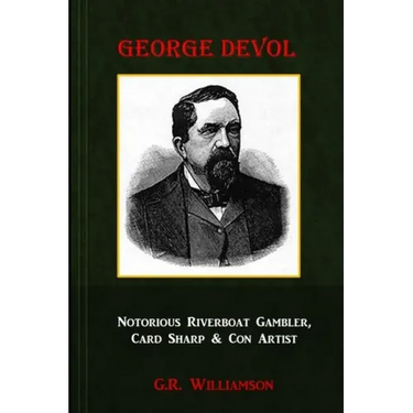 George Devol - Notorious Riverboat Gambler, Card Sharp & Scam Artist