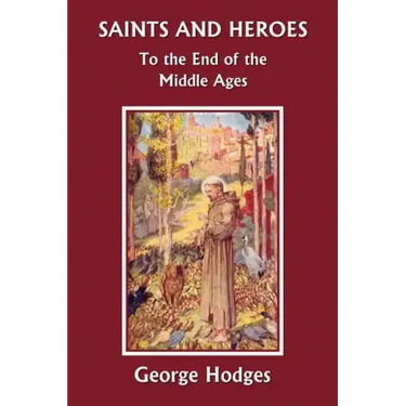 Saints and Heroes to the End of the Middle Ages (Yesterday's Classics)