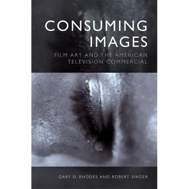 Consuming Images: Film Art and the American Television Commercial