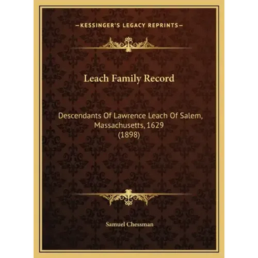 Leach Family Record: Descendants Of Lawrence Leach Of Salem, Massachusetts, 1629 (1898)