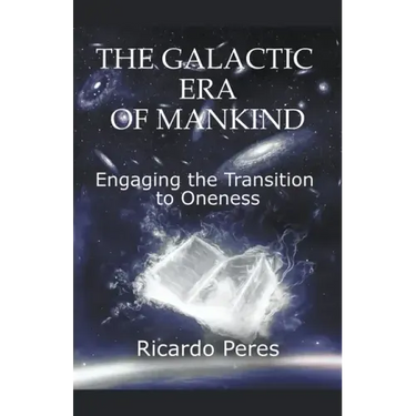 The Galactic Era of Mankind: Engaging the Transition to Oneness