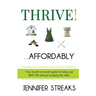 Thrive! ... Affordably: Your month-to-month guide to living your BEST life without breaking the bank.