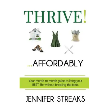 Thrive! ... Affordably: Your month-to-month guide to living your BEST life without breaking the bank.