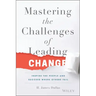 Mastering the Challenges of Leading Change: Inspire the People and Succeed Where Others Fail