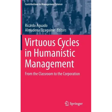Virtuous Cycles in Humanistic Management: From the Classroom to the Corporation