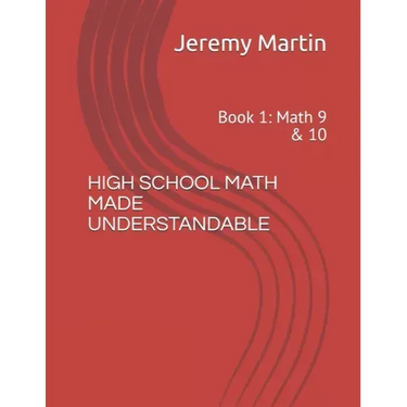 High School Math Made Understandable: Book 1: Math 9 & 10