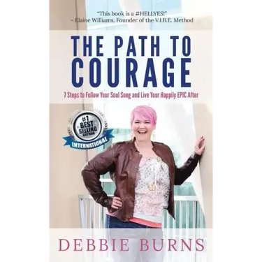 The Path to Courage: 7 Steps to Follow Your Soul Song and Live Your Happily EPIC Afer