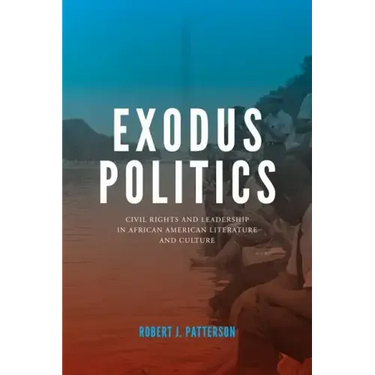 Exodus Politics: Civil Rights and Leadership in African American Literature and Culture