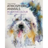 Atmospheric Animals in Watercolour: Painting with Spirit & Vitality