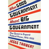 When Good Government Meant Big Government: The Quest to Expand Federal Power, 1913-1933