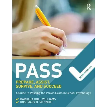 Pass: Prepare, Assist, Survive, and Succeed: A Guide to Passing the Praxis Exam in School Psychology, 2nd Edition