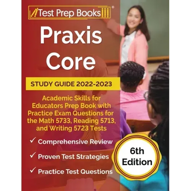 Praxis Core Study Guide 2022-2023: Academic Skills for Educators Prep Book with Practice Exam Questions for the Math 5733, Reading 5713, and Writing 5