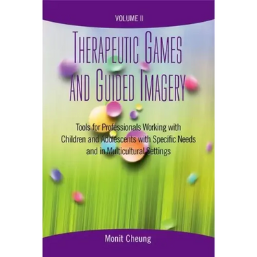 Therapeutic Games and Guided Imagery Volume II: Tools for Professionals Working with Children and Adolescents with Specific Needs and in Multicultural