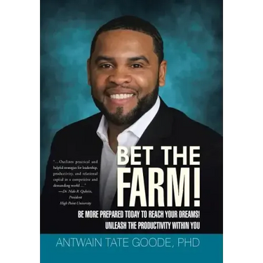 Bet the Farm!: Be More Prepared Today to Reach Your Dreams! Unleash the Productivity within You