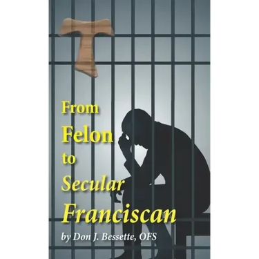 From Felon to Secular Franciscan