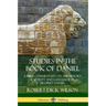 Studies in the Book of Daniel: A Bible Commentary on the History, Captivity and Language of Prophet Daniel