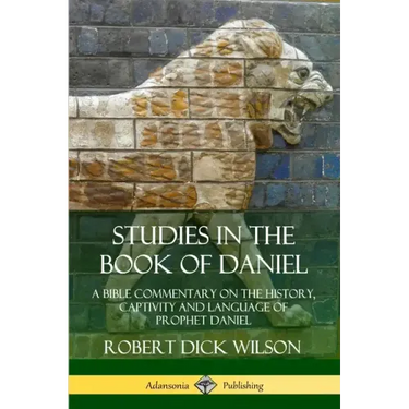 Studies in the Book of Daniel: A Bible Commentary on the History, Captivity and Language of Prophet Daniel