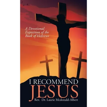 I Recommend Jesus: A Devotional Exposition of the Book of Hebrews