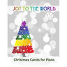 Joy to the World: Christmas Carols for Piano 21 Christmas songs for easy piano or easy keyboard Ideal for children