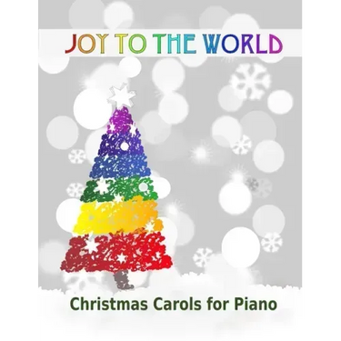 Joy to the World: Christmas Carols for Piano 21 Christmas songs for easy piano or easy keyboard Ideal for children