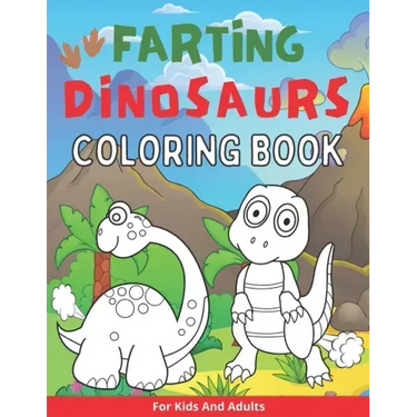 Farting Dinosaurs Coloring Book For Kids And Adults: Silly And Funny Gift With Dino Stinky Farts And Flatulence