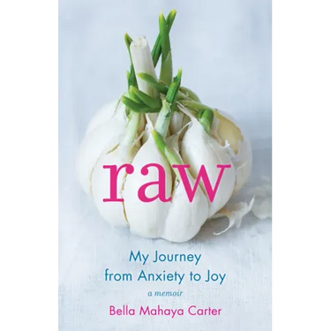 Raw: My Journey from Anxiety to Joy