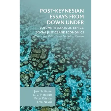 Post-Keynesian Essays from Down Under Volume III: Essays on Ethics, Social Justice and Economics: Theory and Policy in an Historical Context