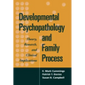 Developmental Psychopathology and Family Process: Theory, Research, and Clinical Implications