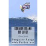 Reunion Island My Love!: Un-official Island Travel Guide