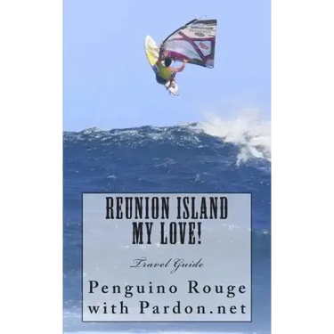 Reunion Island My Love!: Un-official Island Travel Guide