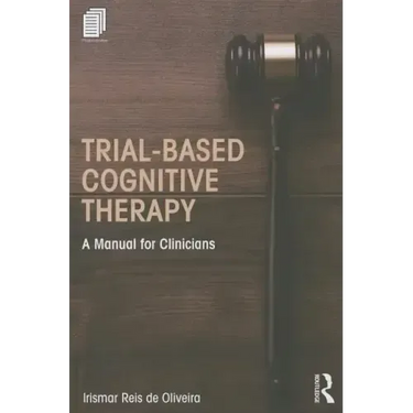 Trial-Based Cognitive Therapy: A Manual for Clinicians