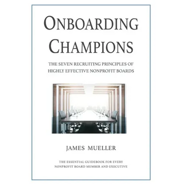 Onboarding Champions: The Seven Recruiting Principles of Highly Effective Nonprofit Boards