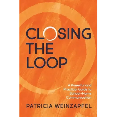 Closing the Loop: A Powerful and Practical Guide to School-Home Communication