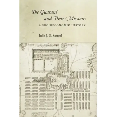 The Guaraní and Their Missions: A Socioeconomic History
