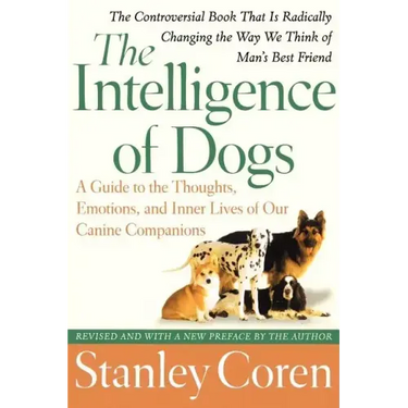 The Intelligence of Dogs: A Guide to the Thoughts, Emotions, and Inner Lives of Our Canine Companions