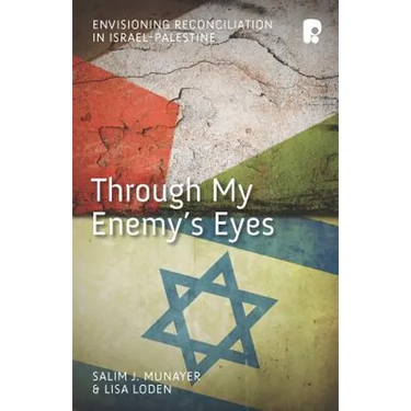 Through My Enemy's Eyes: Envisioning Reconciliation in Israel-Palestine