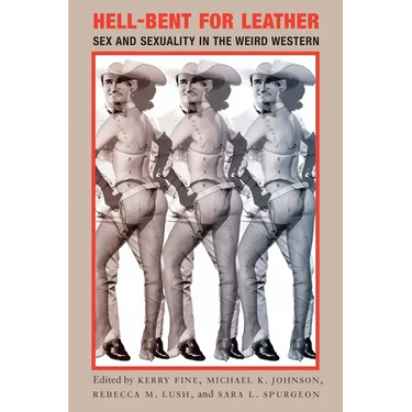 Hell-Bent for Leather: Sex and Sexuality in the Weird Western