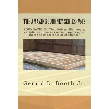 THE AMAZING JOURNEY SERIES- Vol.2: "FOUNDATIONS: "God delivers His people, establishes them as a nation, and teaches them the importance of obedience?