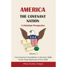 America - The Covenant Nation - A Christian Perspective - Volume 1: From America's Foundations in the Early 1600s To the Great Depression of the 1930s