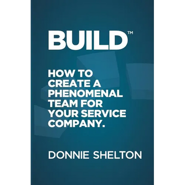 Build: How to create a phenomenal team for your service company