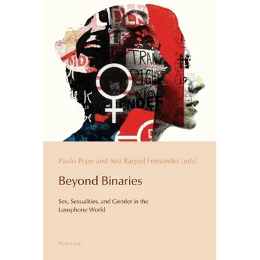 Beyond Binaries: Sex, Sexualities and Gender in the Lusophone World